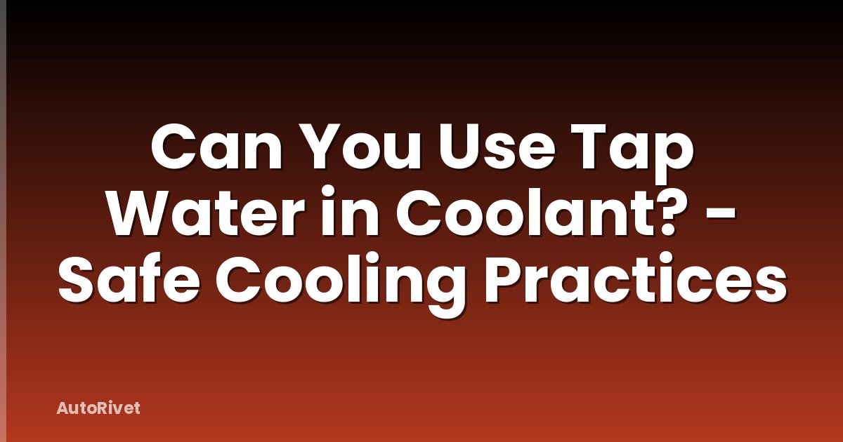 Can You Use Tap Water in Coolant? - Safe Cooling Practices
