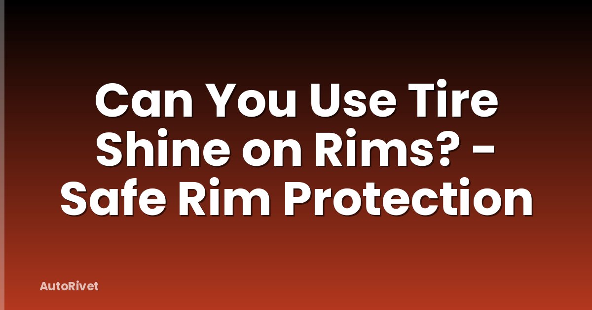 Can You Use Tire Shine on Rims? - Safe Rim Protection