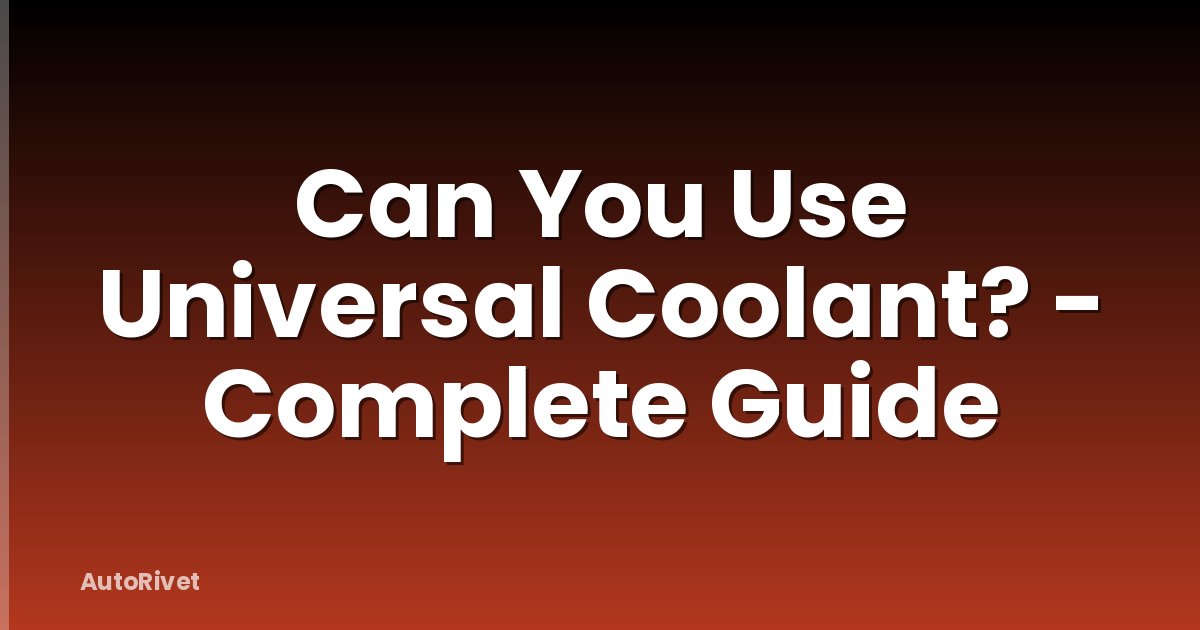 Can You Use Universal Coolant? - Complete Guide
