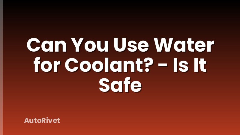 Can You Use Water for Coolant? - Is It Safe