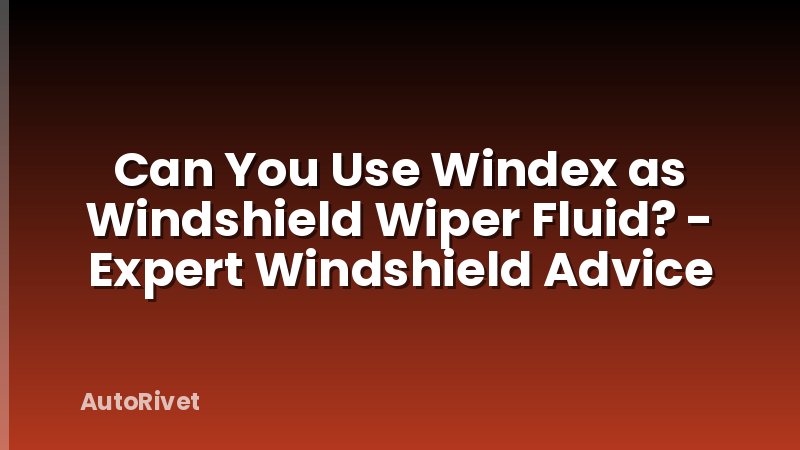Can You Use Windex as Windshield Wiper Fluid? - Expert Windshield Advice