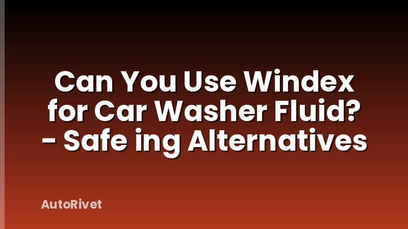 Can You Use Windex for Car Washer Fluid? - Safe ing Alternatives