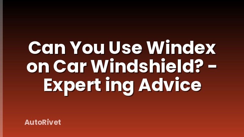Can You Use Windex on Car Windshield? - Expert ing Advice