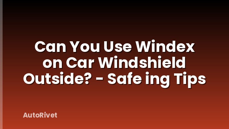 Can You Use Windex on Car Windshield Outside? - Safe ing Tips