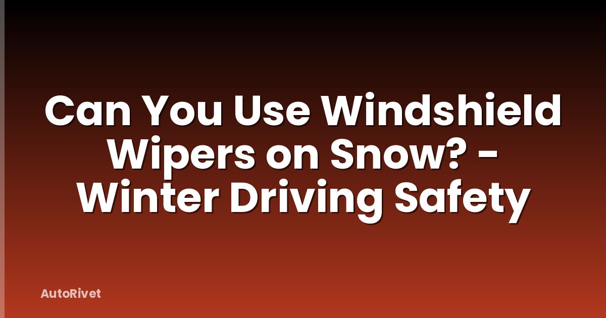 Can You Use Windshield Wipers on Snow? - Winter Driving Safety