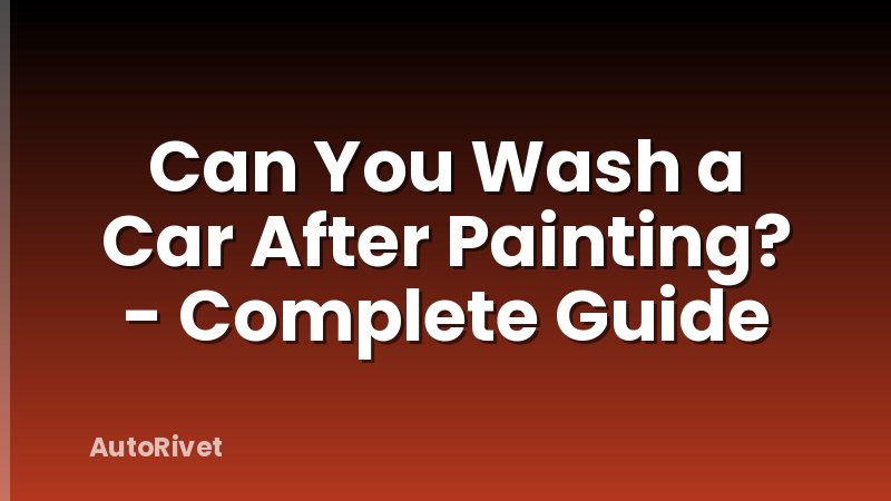 Can You Wash a Car After Painting? - Complete Guide