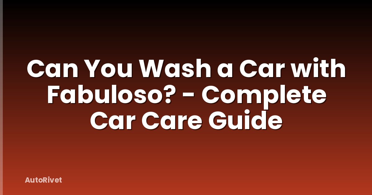 Can You Wash a Car with Fabuloso? - Complete Car Care Guide