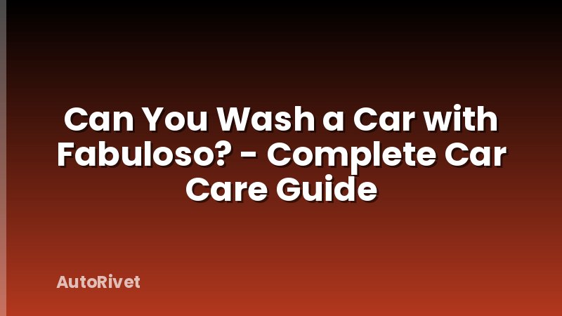 Can You Wash a Car with Fabuloso? - Complete Car Care Guide