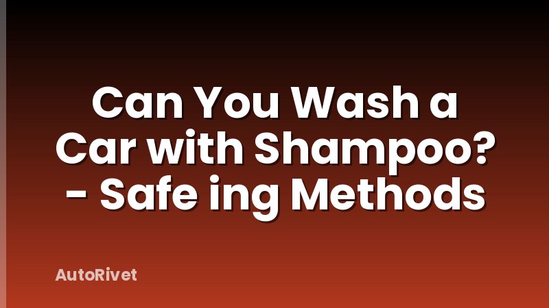 Can You Wash a Car with Shampoo? - Safe ing Methods
