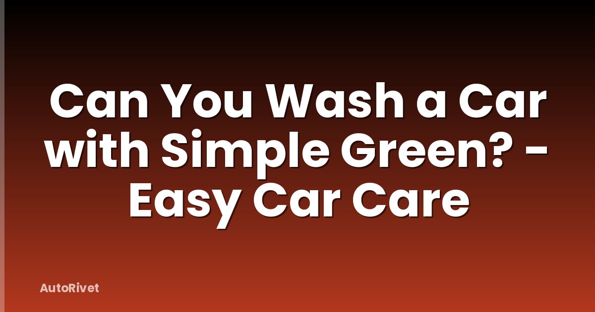 Can You Wash a Car with Simple Green? - Easy Car Care