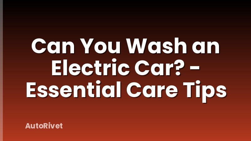 Can You Wash an Electric Car? - Essential Care Tips