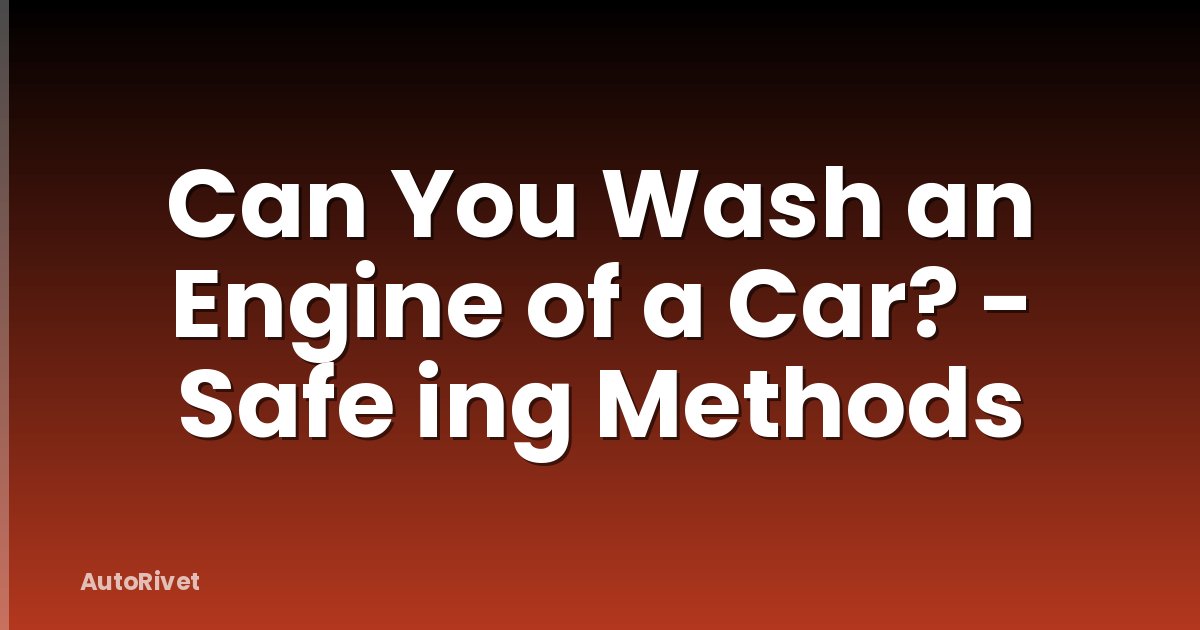 Can You Wash an Engine of a Car? - Safe ing Methods