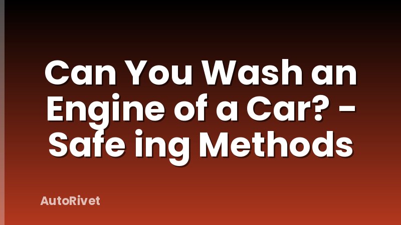 Can You Wash an Engine of a Car? - Safe ing Methods