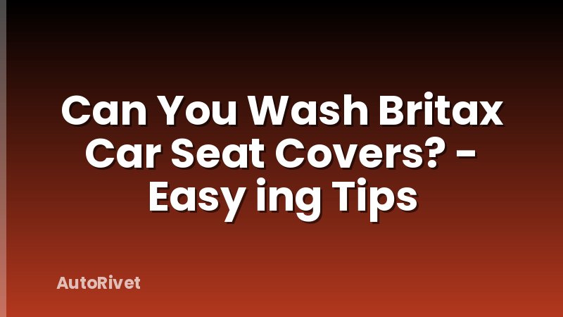 Can You Wash Britax Car Seat Covers? - Easy ing Tips