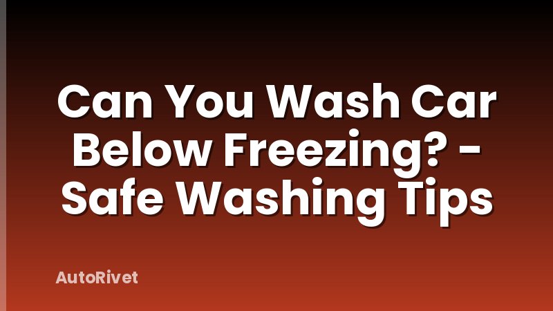 Can You Wash Car Below Freezing? - Safe Washing Tips