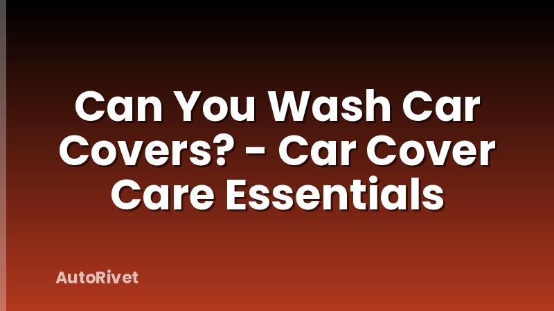 Can You Wash Car Covers? - Car Cover Care Essentials