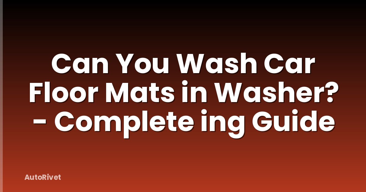 Can You Wash Car Floor Mats in Washer? - Complete ing Guide