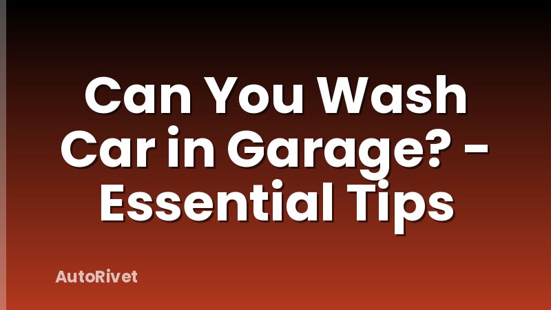 Can You Wash Car in Garage? - Essential Tips