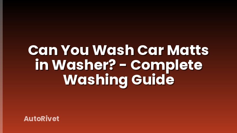 Can You Wash Car Matts in Washer? - Complete Washing Guide