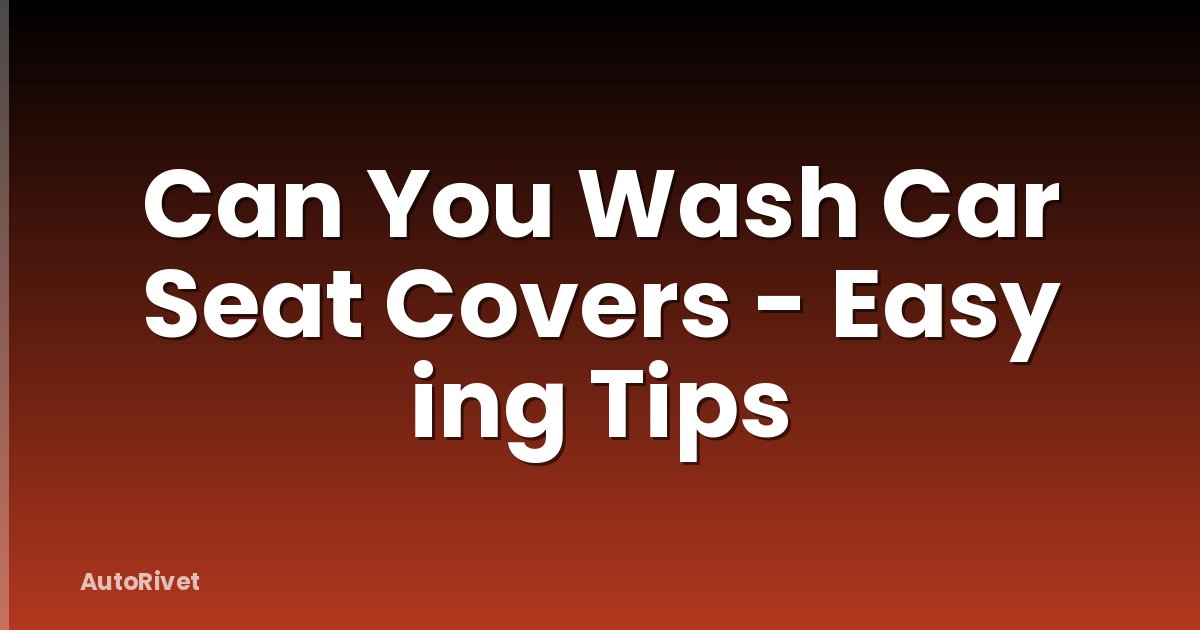 Can You Wash Car Seat Covers - Easy ing Tips