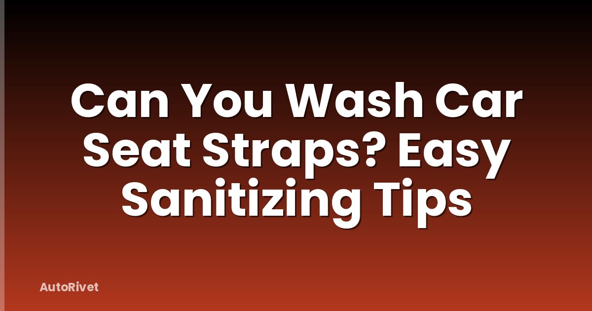 Can You Wash Car Seat Straps? Easy Sanitizing Tips