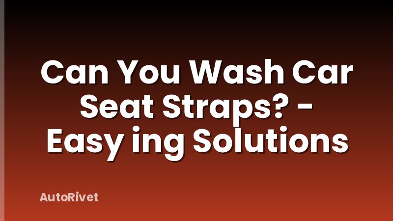 Can You Wash Car Seat Straps? - Easy ing Solutions