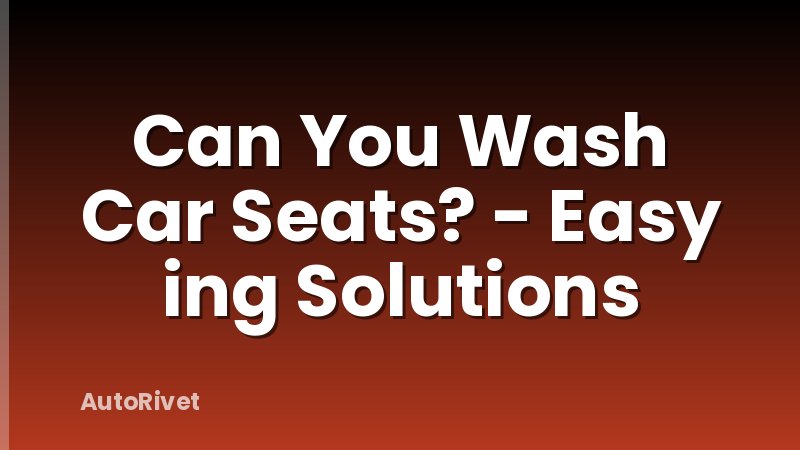 Can You Wash Car Seats? - Easy ing Solutions