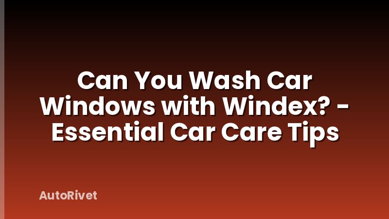 Can You Wash Car Windows with Windex? - Essential Car Care Tips
