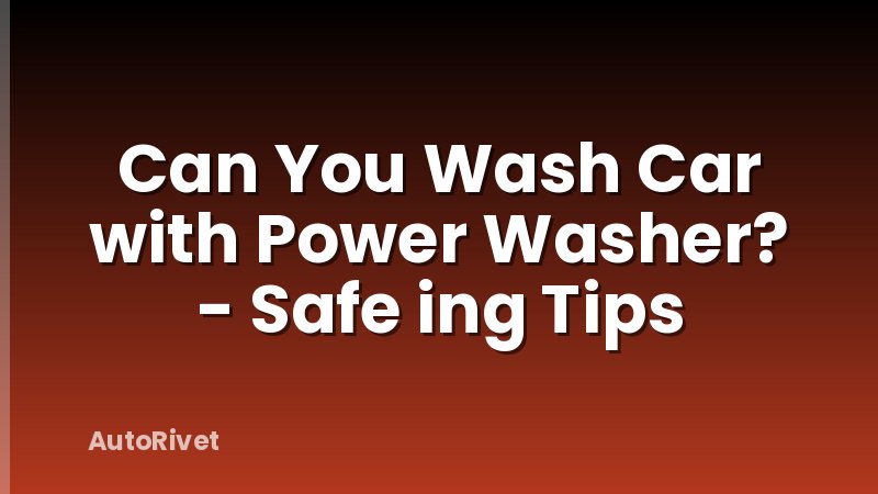 Can You Wash Car with Power Washer? - Safe ing Tips