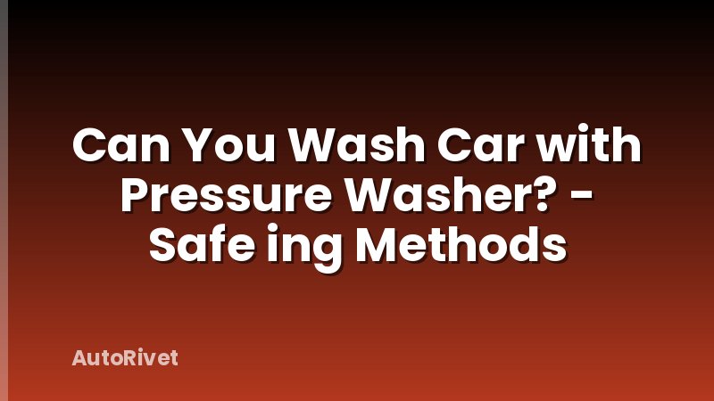 Can You Wash Car with Pressure Washer? - Safe ing Methods
