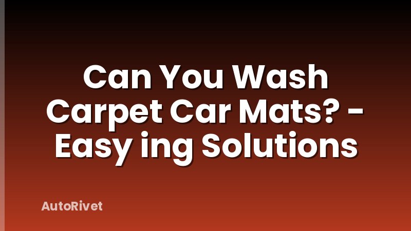 Can You Wash Carpet Car Mats? - Easy ing Solutions