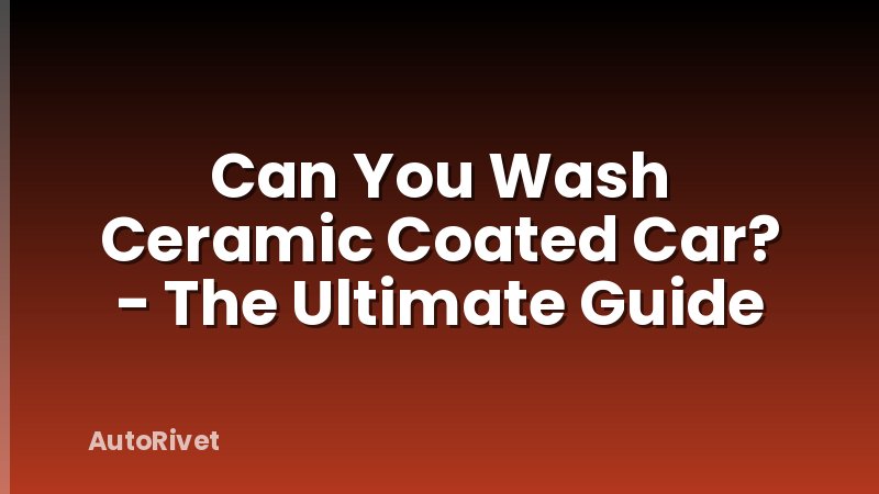 Can You Wash Ceramic Coated Car? - The Ultimate Guide