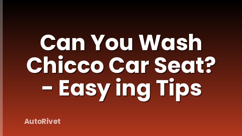 Can You Wash Chicco Car Seat? - Easy ing Tips