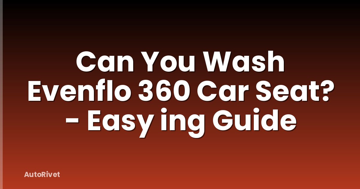 Can You Wash Evenflo 360 Car Seat? - Easy ing Guide