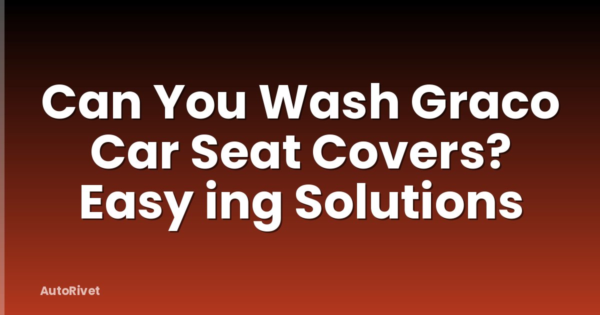 Can You Wash Graco Car Seat Covers? Easy ing Solutions