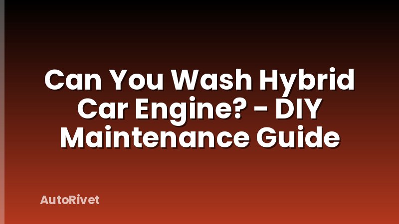 Can You Wash Hybrid Car Engine? - DIY Maintenance Guide