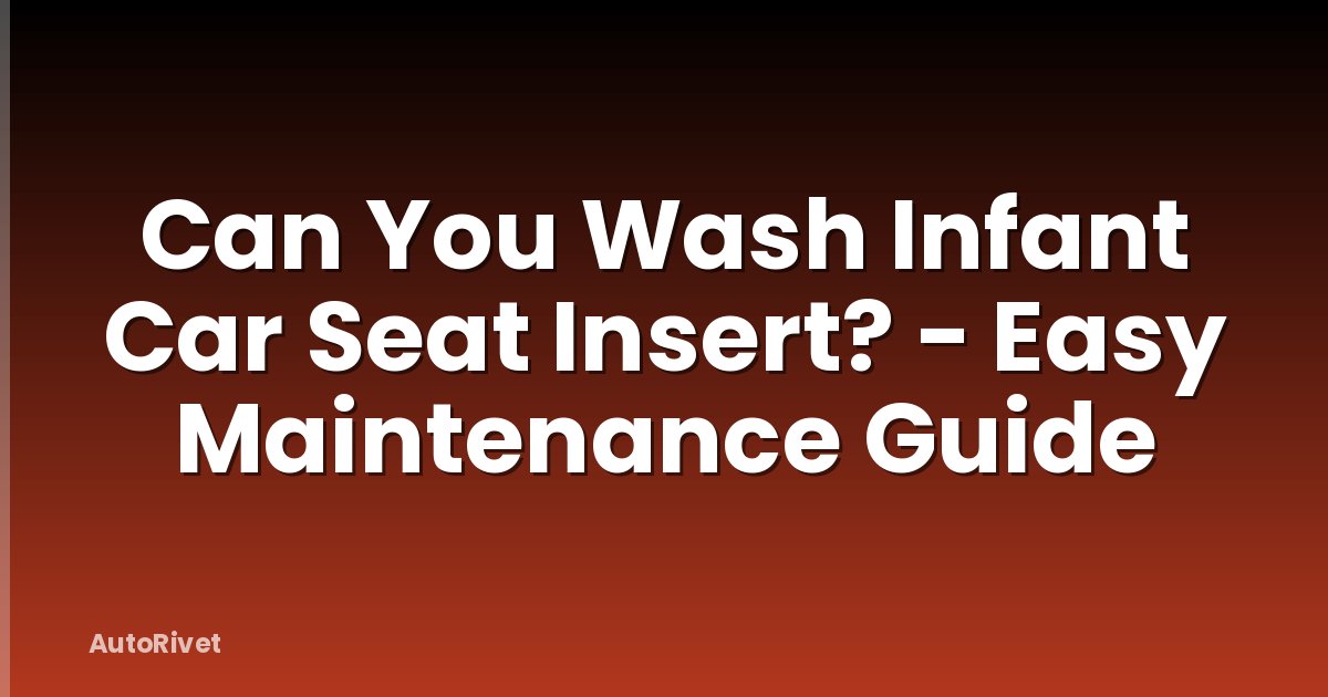 Can You Wash Infant Car Seat Insert? - Easy Maintenance Guide