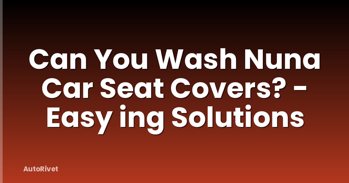 Can You Wash Nuna Car Seat Covers? - Easy ing Solutions