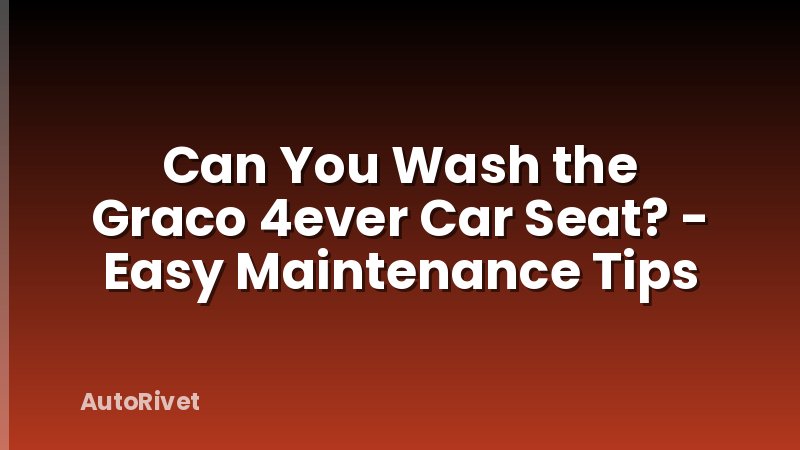 Can You Wash the Graco 4ever Car Seat? - Easy Maintenance Tips