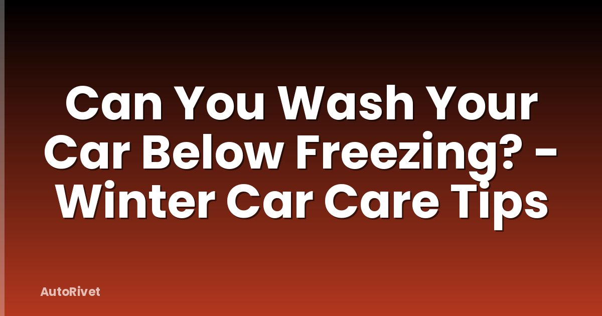 Can You Wash Your Car Below Freezing? - Winter Car Care Tips