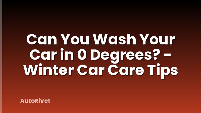 Can You Wash Your Car in 0 Degrees? - Winter Car Care Tips