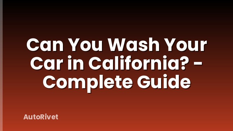 Can You Wash Your Car in California? - Complete Guide