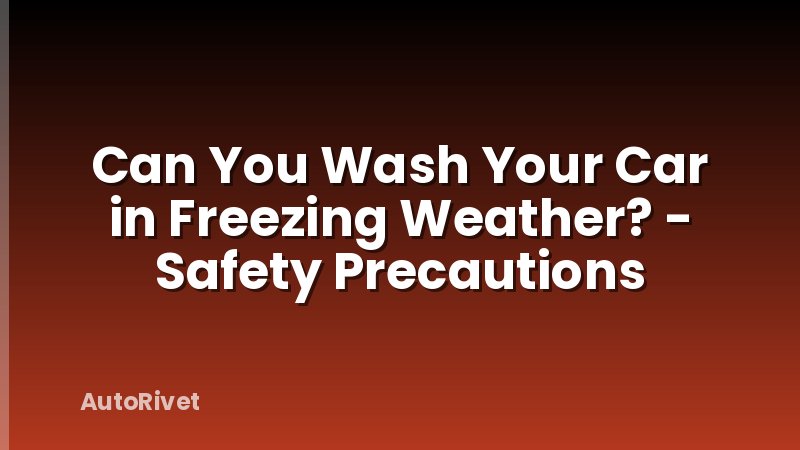 Can You Wash Your Car in Freezing Weather? - Safety Precautions