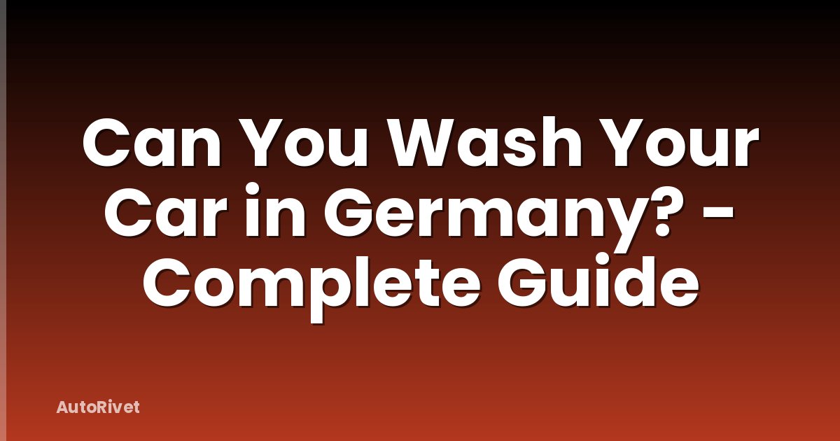 Can You Wash Your Car in Germany? - Complete Guide