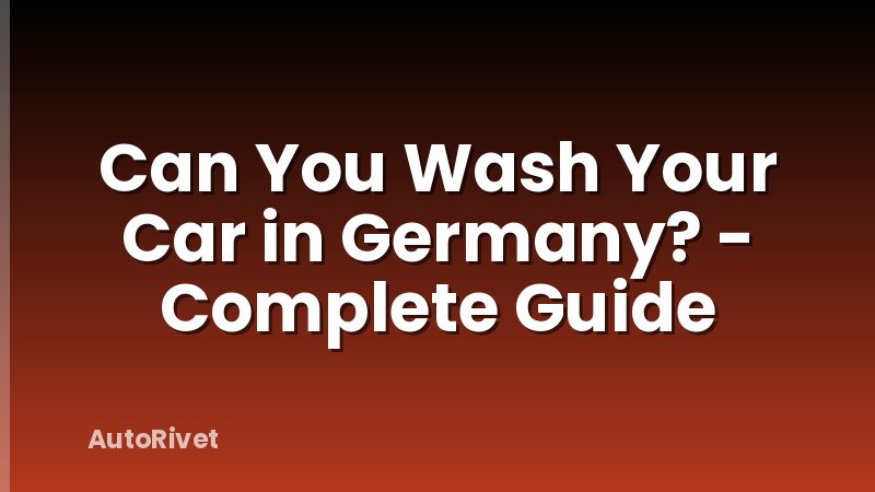 Can You Wash Your Car in Germany? - Complete Guide