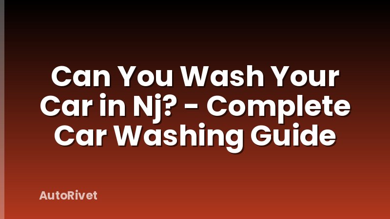 Can You Wash Your Car in Nj? - Complete Car Washing Guide