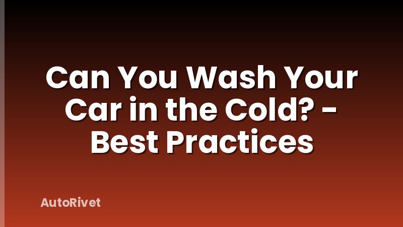 Can You Wash Your Car in the Cold? - Best Practices