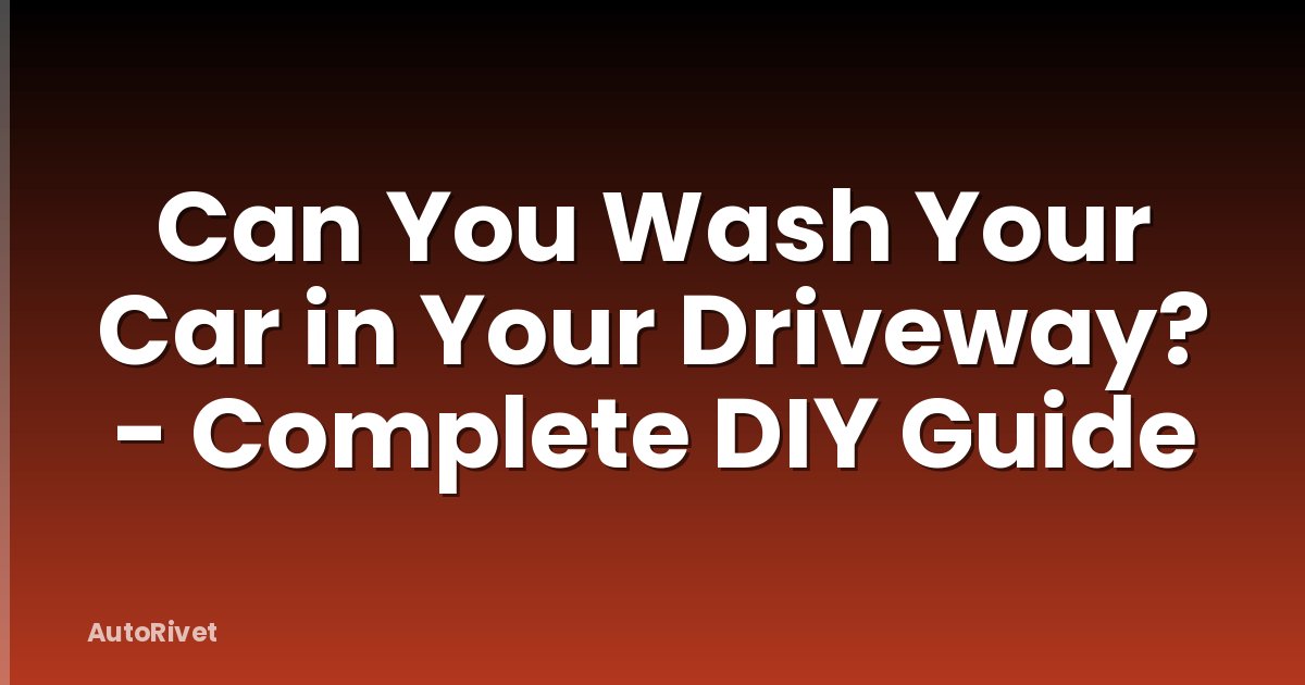 Can You Wash Your Car in Your Driveway? - Complete DIY Guide