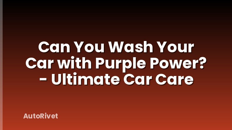 Can You Wash Your Car with Purple Power? - Ultimate Car Care