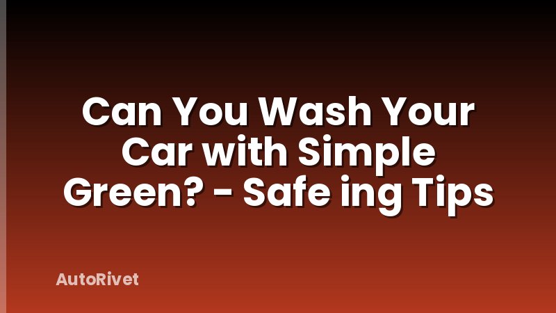 Can You Wash Your Car with Simple Green? - Safe ing Tips